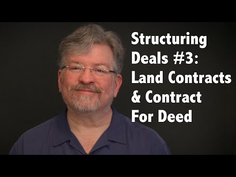 Structuring Deals #3: Land Contracts & Contract For Deed Structuring Deals #3: Land Contracts & Contract For Deed