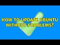 Ubuntu: How to update Ubuntu without problems? (2 Solutions!!)