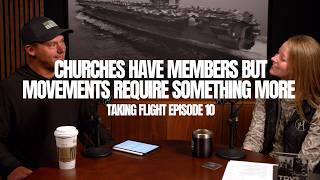 Churches Have Members But Movements Require Something More • Taking Flight Episode 10