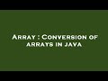 Array : Conversion of arrays in java