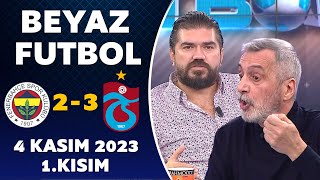 Beyaz Futbol 4 Kasım 2023 1.Kısım / Fenerbahçe 2-3 Trabzonspor