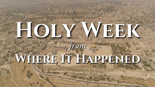 Holy Week: Where it Happened