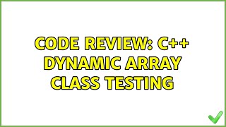 Code Review: C++ Dynamic Array Class Testing