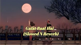 Galat Baat Hai (Slowed N Reverb) Full LoFi Hindi Song @MusicTribalGopalGanj