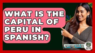 What Is The Capital Of Peru In Spanish? - South America Travel Pros