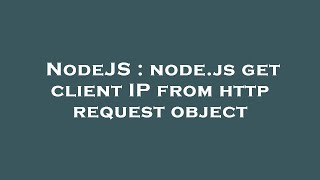 NodeJS : node.js get client IP from http request object