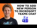 How to Add New Person to Microsoft Teams Chat (Full 2026 Tutorial)
