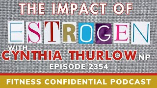 The Impact of Estrogen with Cynthia Thurlow - Episode 2354