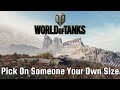 World of Tanks - Pick On Someone Your Own Size