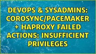 DevOps & SysAdmins: Corosync/Pacemaker + Haproxy Failed Actions: insufficient privileges