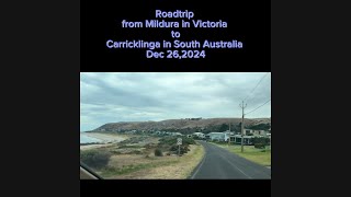 Roadtrip: Mildura Victoria to Carrickalinga South Australia. Dec 26,2024