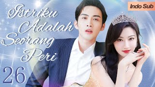 【Indo Sub】Istriku adalah seorang peri 26| (Pemeran:Zhang Binbin，Jing Tian )