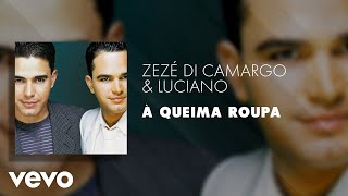 Zezé Di Camargo \u0026 Luciano - À Queima Roupa (Áudio Oficial)