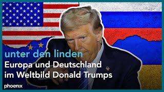 Europa und Deutschland im Weltbild Donald Trumps | unter den linden