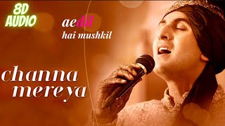 Channa Mereya (8D AUDIO 🎧) - Ae Dil Hai Mushkil | Music lyrical