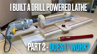 Build a DIY drill powered lathe  - Part 2, does it really work?