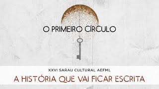 AEFML / A História que vai ficar escrita (O Primeiro Círculo - XXVI Sarau Cultural)