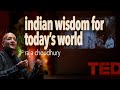 INDIAN WISDOM FOR TODAY'S WORLD: TED Talk by Raja Choudhury