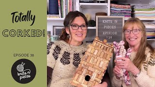 TOTALLY CORKED! Knits n Pieces Episode 38