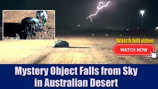 A Mysterious Object Just Fell From the Sky in Australia… and No One Knows What It Is”
