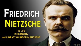 Friedrich Nietzsche - His Life, Philosophy, and Impact on Modern Thought - BIOGRAPHY