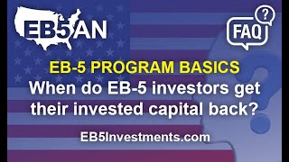 When do EB-5 investors get their invested capital back?