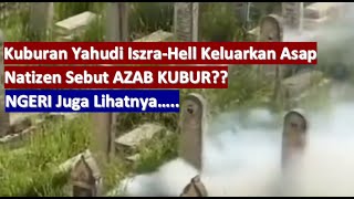 NGERI Juga Lihatnya, Kuburan Yahudi Iszra-Hell Keluarkan Asap, Natizen Sebut AZAB KUBUR??