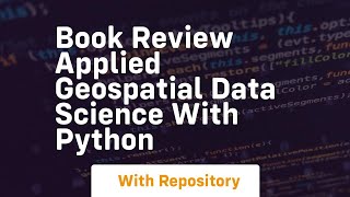 Book review applied geospatial data science with python