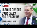 Israel-Hamas war: Labour party divided over calls for ceasefire