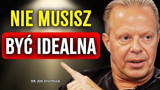 NIE MUSISZ BYĆ IDEALNA: SEKRET SILNYCH KOBIET | Joe Dispenza