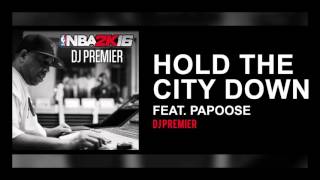 DJ Premier - Hold the City Down ft. Papoose (NBA 2K16 - Official Audio)
