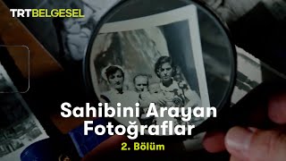 Sahibini Arayan Fotoğraflar | 2. Bölüm | TRT Belgesel