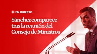 EN DIRECTO | Sánchez comparece en La Moncloa tras la reunión del Consejo de Ministros