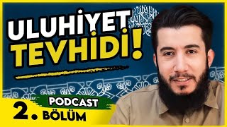 Uluhiyet Tevhidi Nedir? | Podcast: Tevhid Anatomisi  2/10.Bölüm