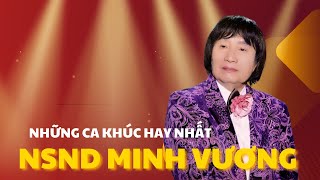 NHỮNG CA KHÚC HAY NHÂT CỦA NSND MINH VƯƠNG