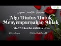 AKU DIUTUS UNTUK MENYEMPURNAKAN AHLAK - Ust. Firanda Andirja