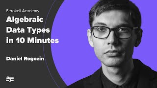 Algebraic Data Types in 10 Minutes – Daniel Rogozin