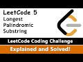 LeetCode 5 -  Longest Palindromic Substring (Solution Coded in Python)
