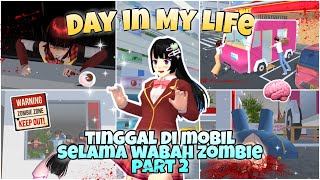 PART 2 DAY IN MY LIFE TINGGAL DI MOBIL SAAT WABAH ZOMBIE | SAKURA SCHOOL SIMULATOR