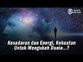 Kesadaran dan Energi, Kekuatan Untuk Mengubah Dunia…?