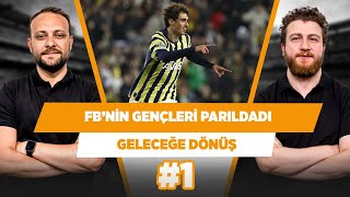 Fenerbahçe’nin geleceği ‘aydınlık’ | Uğur Karakullukçu & Onur Tuğrul | Geleceğe Dönüş #1