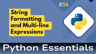 14. Python Essentials: String Formatting and Multi-Line Expressions in Python: A Comprehensive Guide