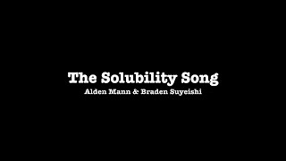 The Solubility Song Alden Mann & Braden Suyeishi
