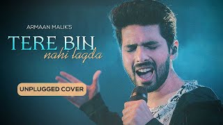 TERE BIN NAHI LAGDA Unplugged Cover | Armaan Malik | Nusrat Fateh Ali Khan | Tune Lyrico