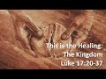 2024-08-11 This Is the Healing: The Kingdom - Luke 17:20-37