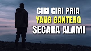 15 Ciri-Ciri Pria Yang Ganteng Secara Alami