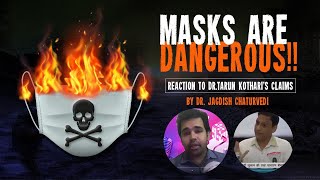 Mask is dangerous ! Reaction to Dr Tarun Kothari/ Biswaroop Video - Dr. Jagdish Chaturvedi