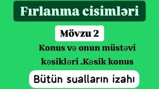 Fırlanma cisimləri 2 bölmə Konus və onun müstəvi kəsikləri . Kəsik konus . #konus