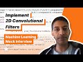 Machine Learning Interview - Implement a 2D Convolutional Filter (with Senior Meta ML Engineer)