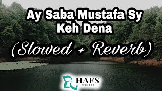 Ay Saba Mustafa Keh Dena/Slowed+Reverb/Hafs Writes/Tahir Qadri/